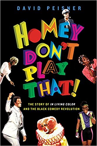 Homey Don't Play That!: The Story of In Living Color and the Black Comedy Revolution