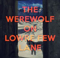 The Werewolf on Lowre Few Lane